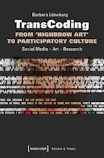 Transcoding: From 'highbrow Art' to Participatory Culture