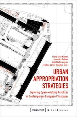 Urban Appropriation Strategies – Exploring Space–Making Practices in Contemporary European Cityscapes