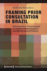 Framing Prior Consultation in Brazil – Ethnographic Perspectives on Limits of Participation and Multicultural Politics