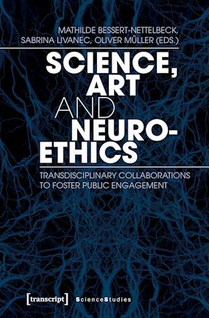 Science, Art, and Neuroethics - Transdisciplinary Collaborations to Foster Public Engagement