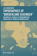 Topographies of 'Borderland Schengen' – Documental Images of Undocumented Migration in European Borderlands