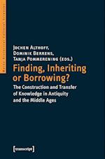 Finding, Inheriting or Borrowing? – Construction and Transfer of Knowledge in Antiquity and the Middle Ages