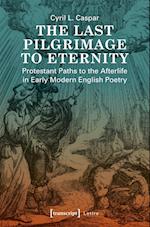 The Last Pilgrimage to Eternity – Protestant Paths to the Afterlife in Early Modern English Poetry