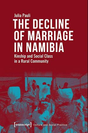 The Decline of Marriage in Namibia – Kinship and Social Class in a Rural Community