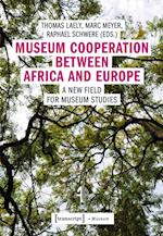 Museum Cooperation between Africa and Europe – A New Field for Museum Studies