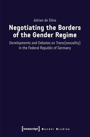 Negotiating the Borders of the Gender Regime – Developments and Debates on Trans(sexuality) in the Federal Republic of Germany