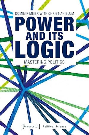Power and Its Logic - Mastering Politics