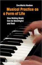 Musical Practice as a Form of Life - How Making Music Can be Meaningful and Real