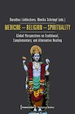 Medicine – Religion – Spirituality – Global Perspectives on Traditional, Complementary, and Alternative Healing