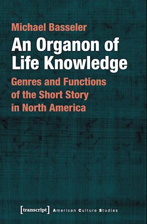 An Organon of Life Knowledge – Genres and Functions of the Short Story in North America