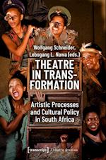 Theatre in Transformation – Artistic Processes and Cultural Policy in South Africa