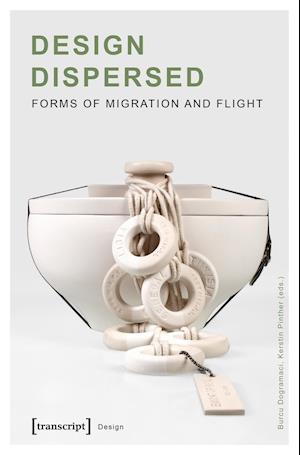 Design Dispersed – Forms of Migration and Flight