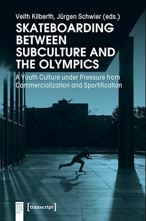 Skateboarding Between Subculture and the Olympic – A Youth Culture Under Pressure from Commercialization and Sportification