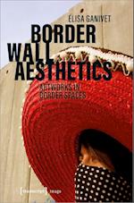Border Wall Aesthetics – Artworks in Border Spaces