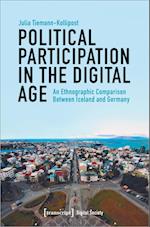 Political Participation in the Digital Age - An Ethnographic Comparison Between Iceland and Germany