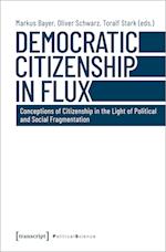 Democratic Citizenship in Flux - Conceptions of Citizenship in the Light of Political and Social Fragmentation