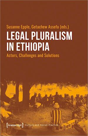 Legal Pluralism in Ethiopia - Actors, Challenges and Solutions