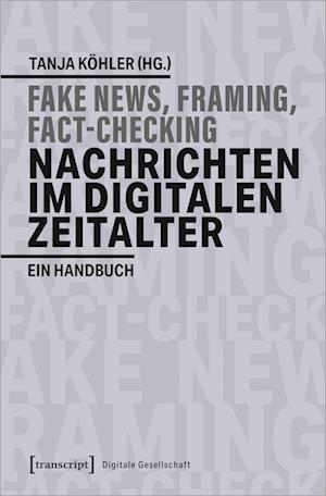Fake News, Framing, Fact-Checking: Nachrichten im digitalen Zeitalter