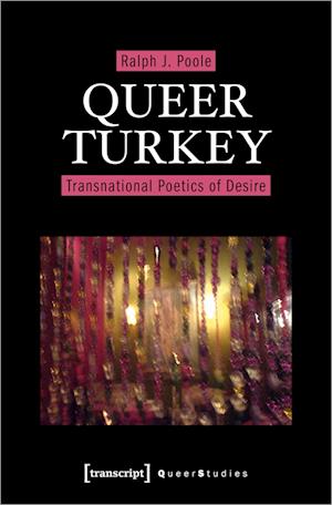 Queer Turkey - Transnational Poetics of Desire