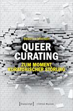 Queer Curating - Zum Moment kuratorischer Störung