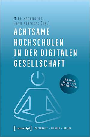 Achtsame Hochschulen in der digitalen Gesellschaft