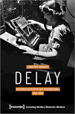 Delay - Mediengeschichten der Verzögerung, 1850-1950