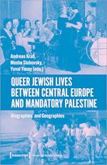 Queer Jewish Lives Between Central Europe and Ma - Biographies and Geographies, 1870-1960