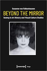 Beyond the Mirror – Seeing in Art History and Visual Culture Studies