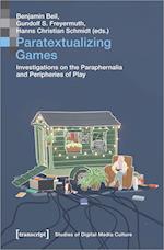 Paratextualizing Games - Investigations on the Paraphernalia and Peripheries of Play