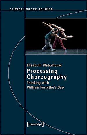 Processing Choreography - Thinking with William Forsythe's 'Duo'