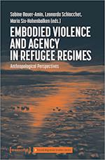 Embodied Violence and Agency in Refugee Regimes