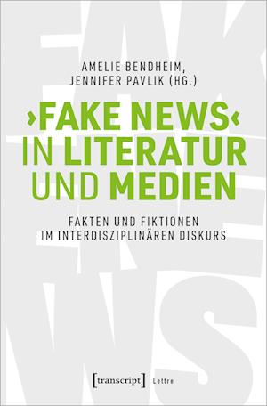 &gt;Fake News&lt; in Literatur und Medien