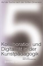 Auf der Suche nach der fünften Dimension - Kollaboration und Digitalität in der Kunstpädagogik