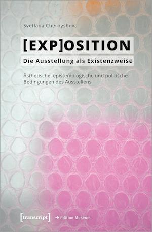 [EXP]OSITION - Die Ausstellung als Existenzweise