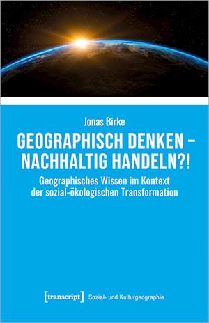 Geographisch denken - nachhaltig handeln?!