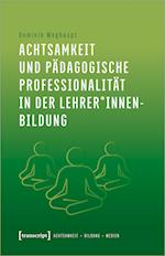 Achtsamkeit und pädagogische Professionalität in der Lehrer*innenbildung