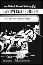 Landvermessungen - Franz Kafka und das Landleben