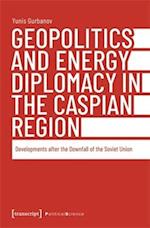 Geopolitics and Energy Diplomacy in the Caspian Region