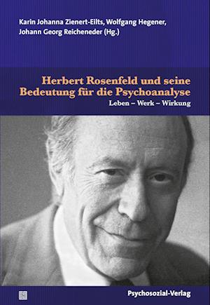 Herbert Rosenfeld und seine Bedeutung für die Psychoanalyse