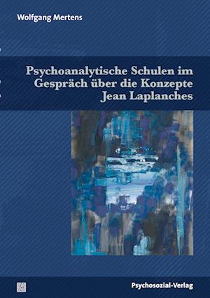 Psychoanalytische Schulen im Gespräch über die Konzepte Jean Laplanches