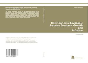 How Economic Laypeople Perceive Economic Growth and Inflation