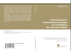 Entwicklung einer Kommunikationsstrategie zur Erschließung der Generation 50plus