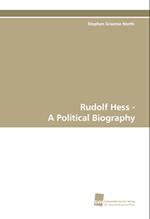 Rudolf Hess - A Political Biography