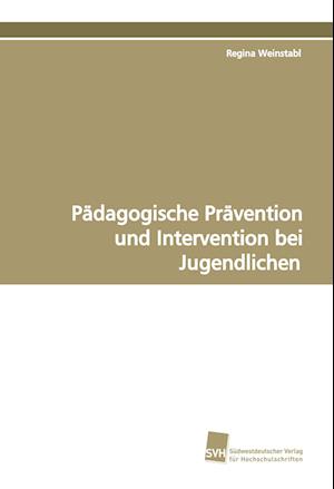 Pädagogische Prävention und Intervention bei Jugendlichen