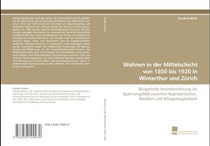 Wohnen in der Mittelschicht von 1850 bis 1920 in Winterthur und Zürich