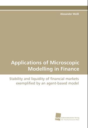 Applications of Microscopic Modelling in Finance