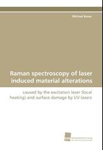 Raman spectroscopy of laser induced material alterations