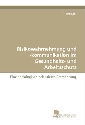 Risikowahrnehmung und -kommunikation im Gesundheits- und Arbeitsschutz