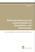 Risikowahrnehmung Und -Kommunikation Im Gesundheits- Und Arbeitsschutz