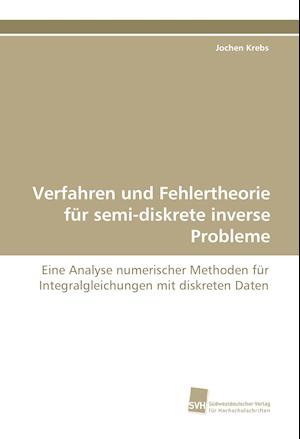 Verfahren Und Fehlertheorie Fur Semi-Diskrete Inverse Probleme